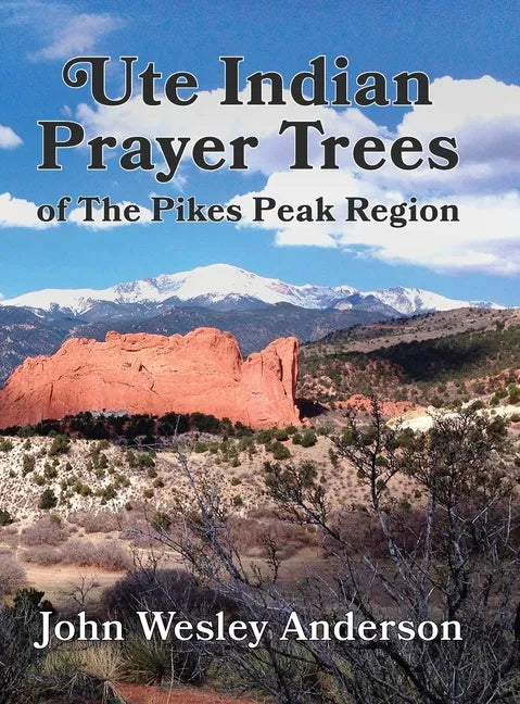 Ute Prayer Trees of the Pikes Peak Region - Hardcover