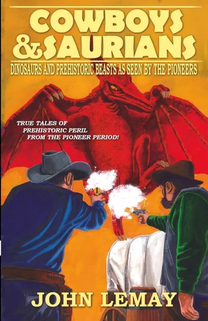 Cowboys & Saurians: Dinosaurs and Prehistoric Beasts As Seen By The Pioneers - Paperback