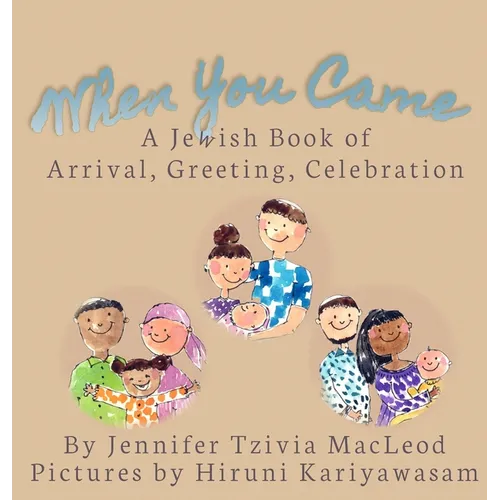 When You Came: A Jewish Book of Arrival, Greeting, Celebration - Hardcover