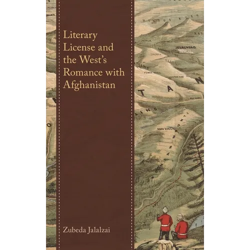 Literary License and the West's Romance with Afghanistan - Hardcover