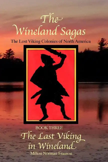 The Wineland Sagas Book Three The Last Viking in Wineland: The Lost Viking Colonies of North America - Paperback
