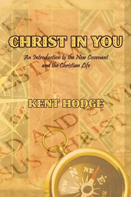 Christ in You: An Introduction to the New Covenant and the Christian Life - Paperback