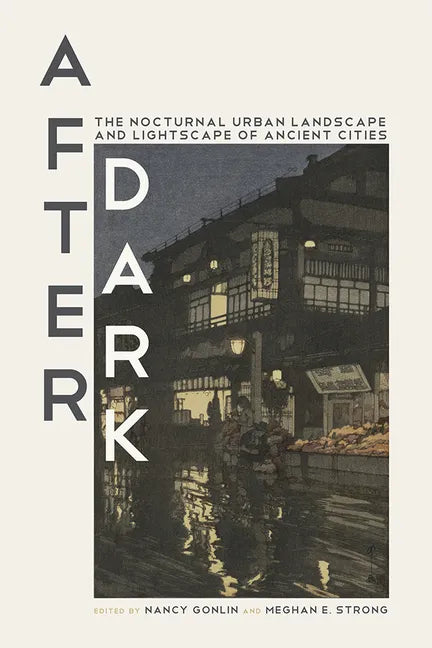 After Dark: The Nocturnal Urban Landscape and Lightscape of Ancient Cities - Hardcover