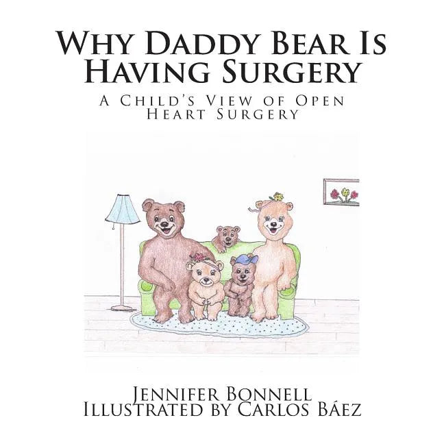 Why Daddy Bear Is Having Surgery: A Child's View of Open Heart Surgery - Paperback