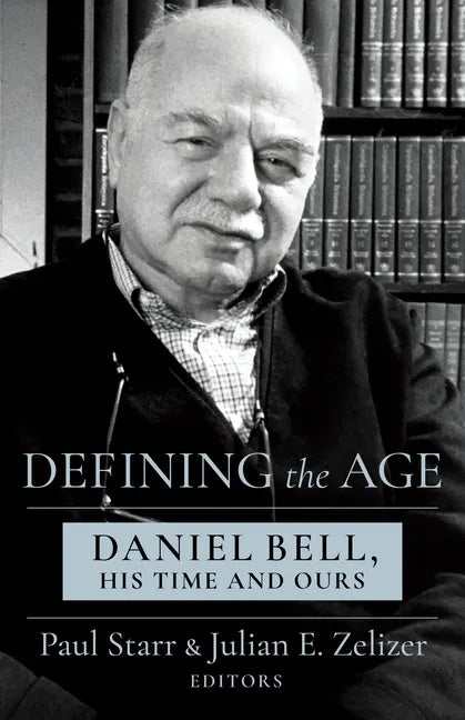 Defining the Age: Daniel Bell, His Time and Ours - Paperback