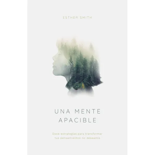 Una Mente Apacible: Doce Estrategias Para Transformar Tus Pensamientos Indeseados - Paperback