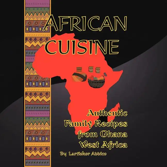 African Cuisine: Authentic Family Recipes from Ghana West Africa - Paperback
