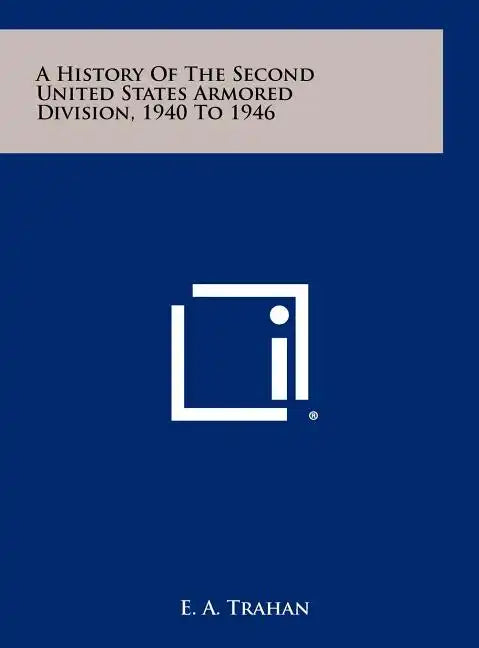 A History Of The Second United States Armored Division, 1940 To 1946 - Hardcover