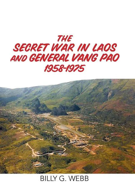 The Secret War in Laos and General Vang Pao 1958-1975 - Hardcover