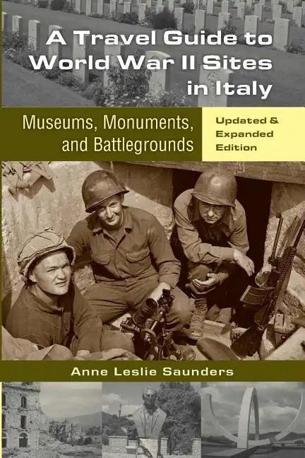 A Travel Guide to World War II Sites in Italy: Museums, Monuments, and Battlegrounds - Paperback