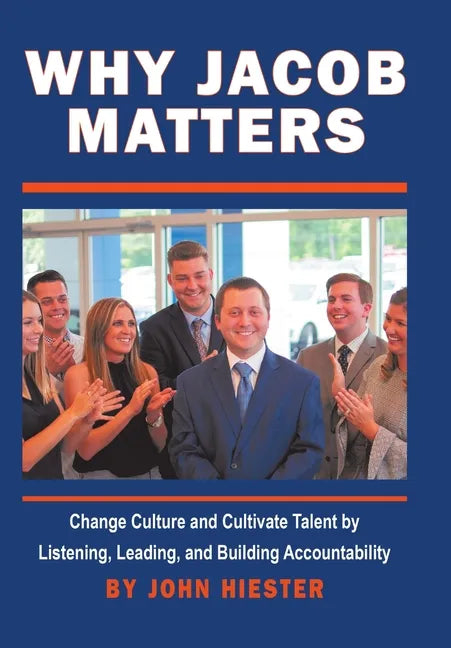 Why Jacob Matters: Change Culture and Cultivate Talent by Listening, Leading, and Building Accountability - Hardcover