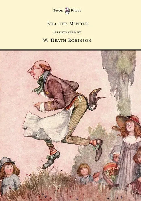 Bill the Minder - Illustrated by W. Heath Robinson - Hardcover