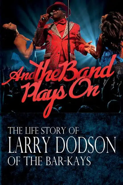 And the Band Plays On: The LIfe Story of Larry Dodson of The Bar-Kays - Paperback