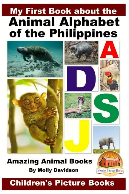 My First Book about the Animal Alphabet of the Philippines - Amazing Animal Books - Children's Picture Books - Paperback