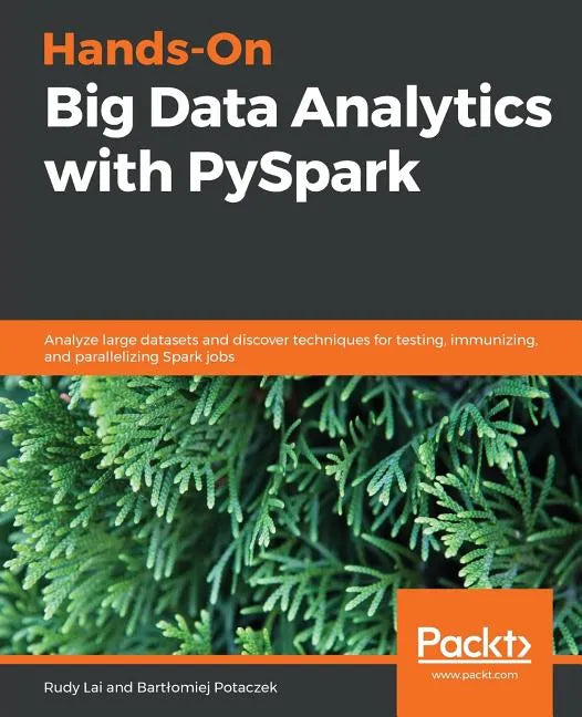 Hands-On Big Data Analytics with PySpark: Analyze large datasets and discover techniques for testing, immunizing, and parallelizing Spark jobs - Paperback