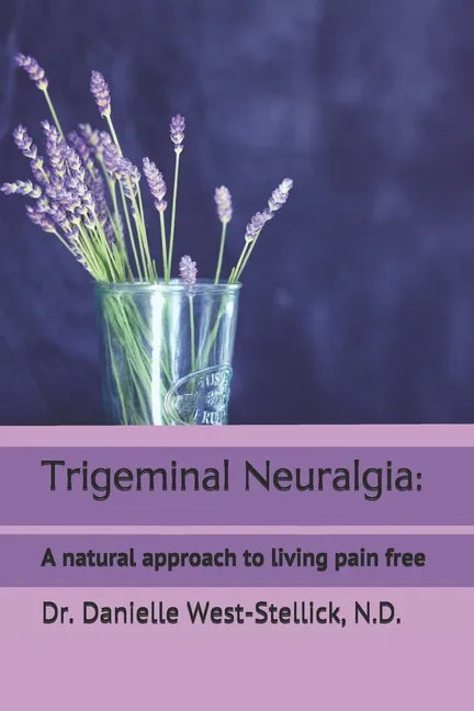 Trigeminal Neuralgia: A natural approach to successful nerve pain management - Paperback
