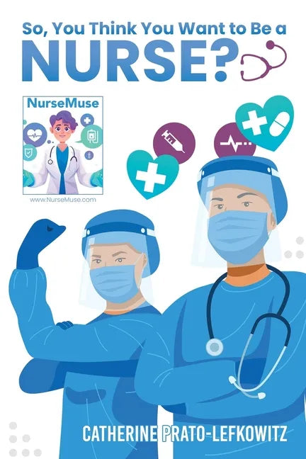 So, You Think You Want to Be a Nurse? - Paperback