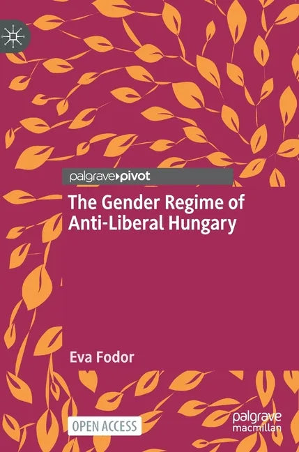 The Gender Regime of Anti-Liberal Hungary - Hardcover