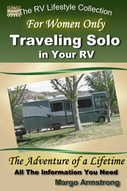 For Women Only: Traveling Solo in Your RV: The Adventure of a Lifetime - Paperback