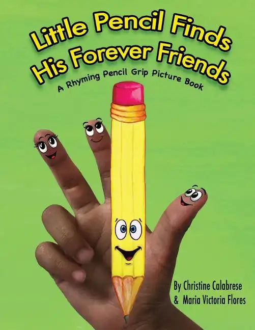 Little Pencil Finds His Forever Friends: A Rhyming Pencil Grip Picture Book - Paperback