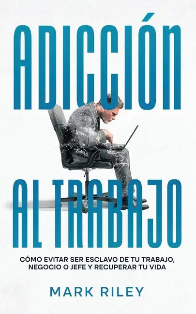 Adicción al Trabajo: Cómo Evitar ser Esclavo de tu Trabajo, Negocio o Jefe y Recuperar tu Vida - Paperback