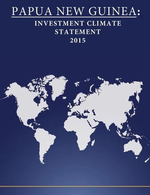 Papua New Guinea: Investment Climate Statement 2015 - Paperback
