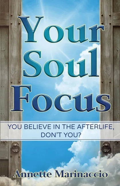Your Soul Focus: You Believe in the Afterlife, Don't You? - Paperback