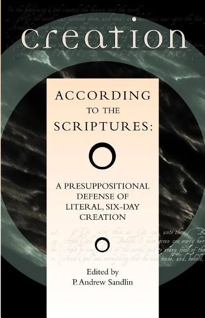 Creation According to the Scriptures: A Presuppositional Defense of Literal, Six-Day Creation - Paperback