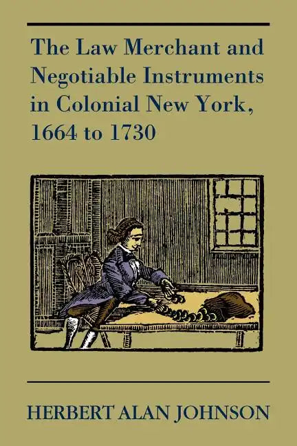 The Law Merchant and Negotiable Instruments in Colonial New York, 1664 to 1730 - Paperback