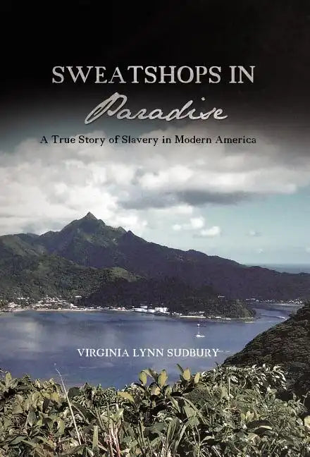 Sweatshops in Paradise: A True Story of Slavery in Modern America - Hardcover