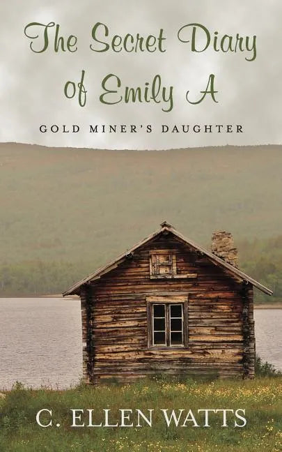 The Secret Diary of Emily A: Gold Miner's Daughter - Paperback