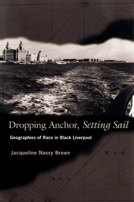 Dropping Anchor, Setting Sail: Geographies of Race in Black Liverpool - Paperback