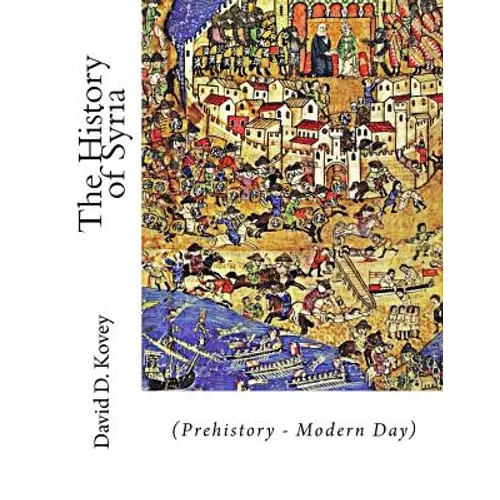 The History of Syria: (Prehistory - Modern Day) - Paperback