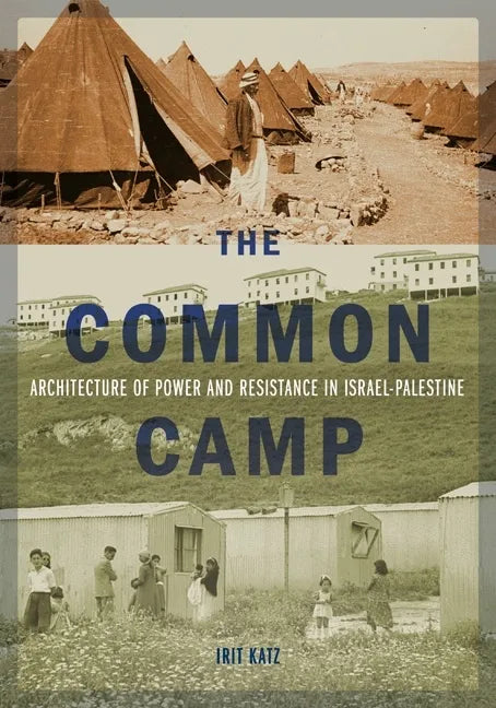 The Common Camp: Architecture of Power and Resistance in Israel-Palestine - Paperback