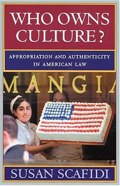 Who Owns Culture?: Appropriation and Authenticity in American Law - Paperback