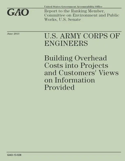 U.S. Army Corps of Engineers: Building Overhead Costs into Projects and Customers' Views on Information Provided - Paperback