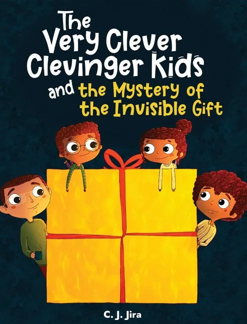 The Very Clever Clevinger Kids and the Mystery of the Invisible Gift - Hardcover