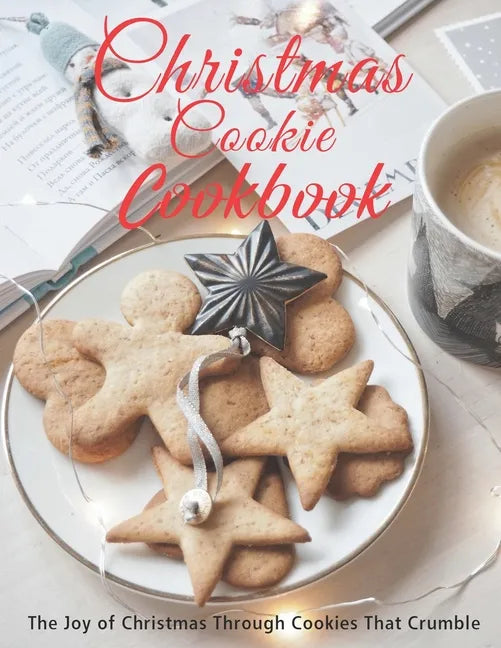 Christmas Cookie Cookbook: The Joy of Christmas Through Cookies That Crumble - Paperback