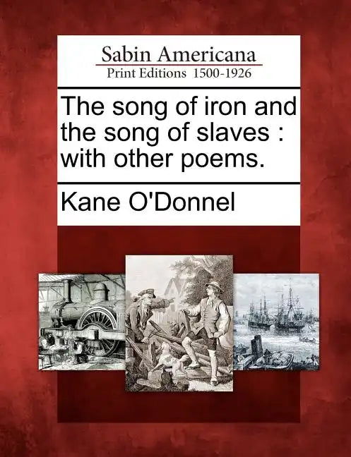 The Song of Iron and the Song of Slaves: With Other Poems. - Paperback