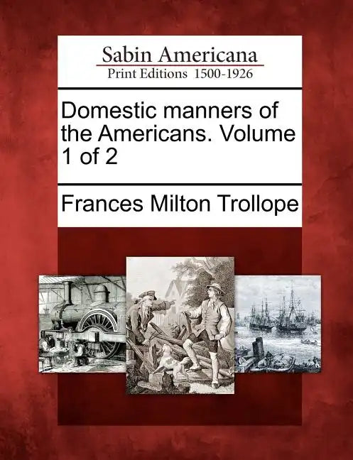 Domestic Manners of the Americans. Volume 1 of 2 - Paperback