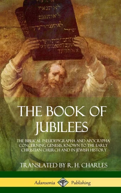 The Book of Jubilees: The Biblical Pseudepigrapha and Apocrypha Concerning Genesis, Known to the Early Christian Church and in Jewish History (Hardcov - Hardcover