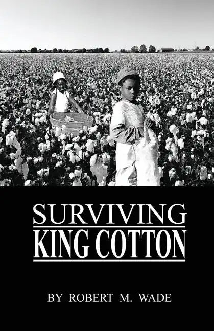 Surviving King Cotton: "Cotton Pickin Po" - Paperback
