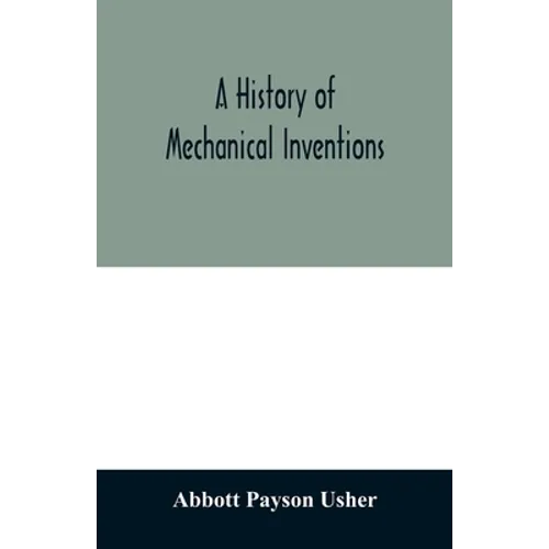 A history of mechanical inventions - Paperback