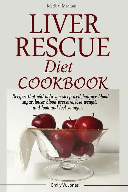 Liver Rescue Diet Cookbook: : Recipes that will help you sleep well, balance blood sugar, lower blood pressure, lose weight, and look and feel younger - Paperback
