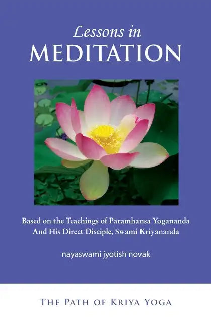Lessons in Meditation: Based on the Teachings of Paramhansa Yogananda, and His Disciple Swami Kriyananda - Paperback