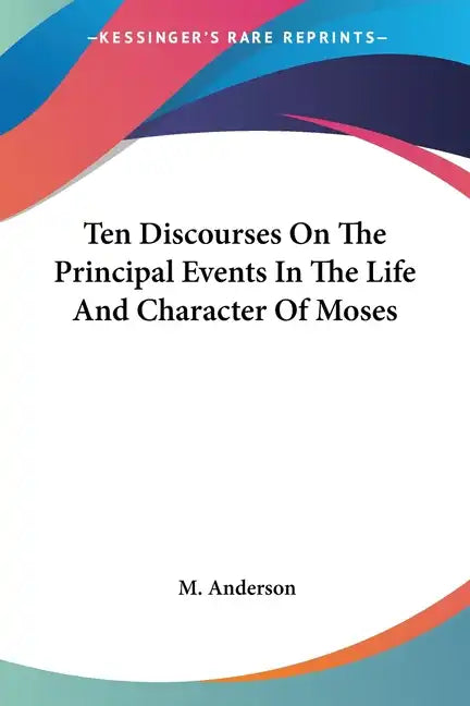 Ten Discourses on the Principal Events in the Life and Character of Moses - Paperback