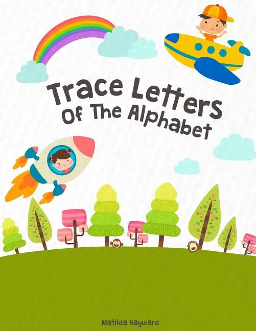 Trace Letters Of The Alphabet: Handwriting Printing Workbook (Pre-Kinder, Kindergarten ) - Paperback
