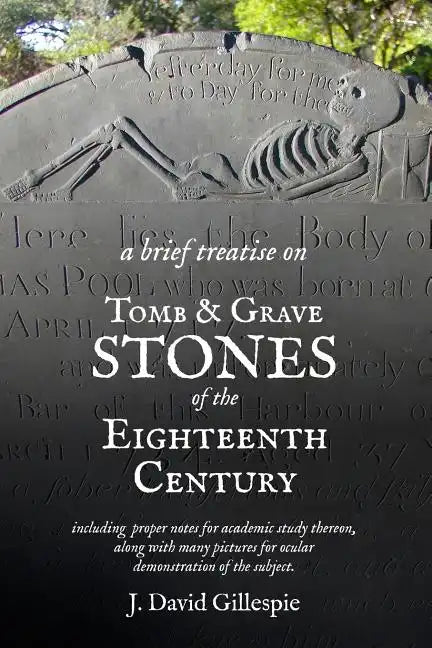 A Brief Treatise on Tomb and Grave Stones of the Eighteenth Century - Paperback