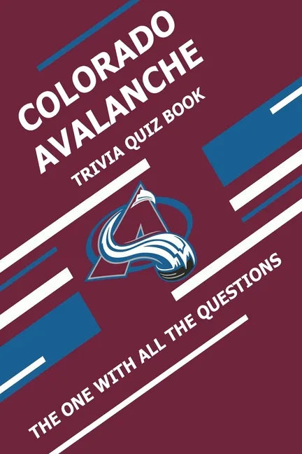 Colorado Avalanche Trivia Quiz Book: The One With All The Questions - Paperback