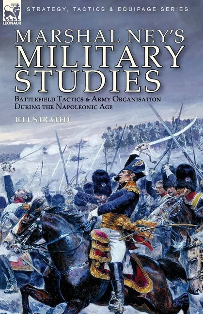 Marshal Ney's Military Studies: Battlefield Tactics and Army Organisation During the Napoleonic Age - Paperback